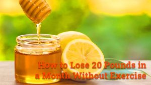How to lose 20 pounds in a month without exercise